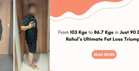 From 103 Kgs to 86.7 Kgs in Just 90 Days Rahul’s Ultimate Fat Loss Triumph