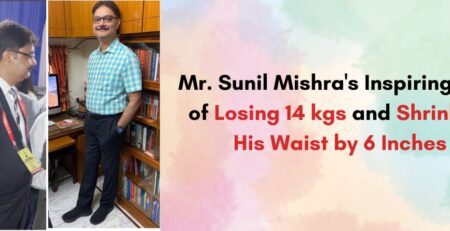 Mr. Sunil Mishra's Inspiring Tale of Losing 14 kgs and Shrinking His Waist by 6 Inches