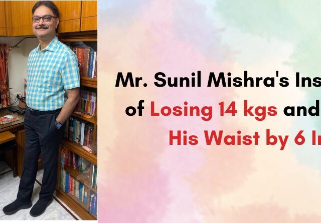 Mr. Sunil Mishra's Inspiring Tale of Losing 14 kgs and Shrinking His Waist by 6 Inches