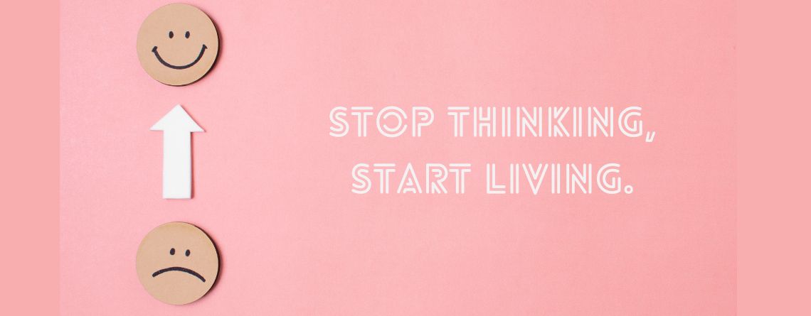 Stop thinking, Start Living: Master Negative Emotions